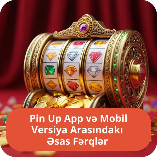 Pin Up App və Mobil Versiya Arasındakı Əsas Fərqlər